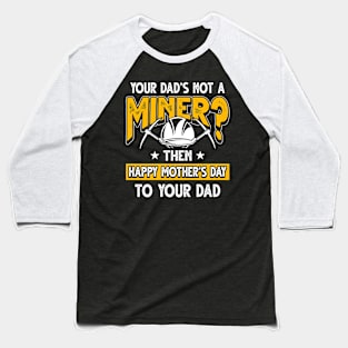 Funny Saying Miner Dad Father's Day Gift Baseball T-Shirt